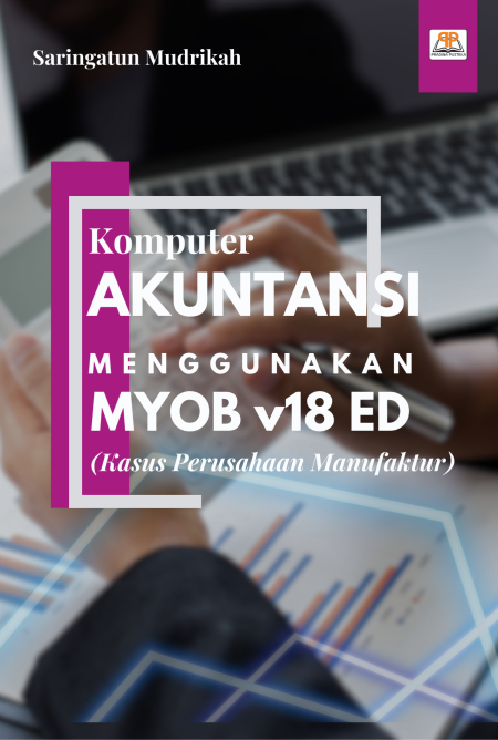 Buku Ajar Komputer Akuntansi Menggunakan MYOB v18 ED (Kasus Perusahaan Manufaktur)