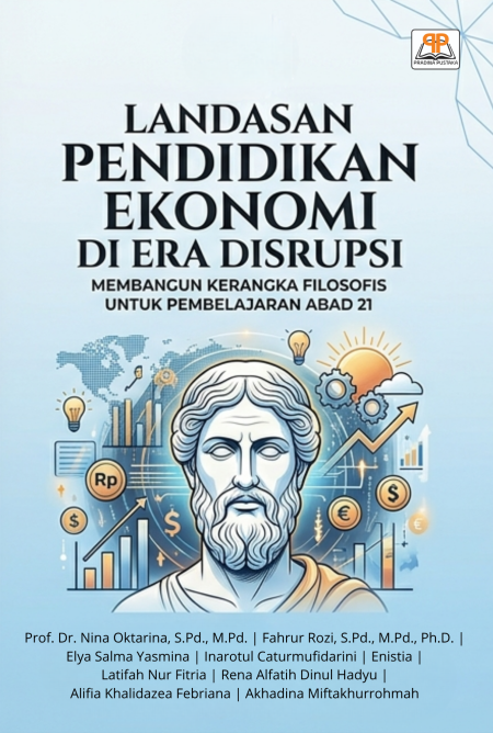 LANDASAN PENDIDIKAN EKONOMI DI ERA DISRUPSI: Membangun Kerangka Filosofis untuk Pembelajaran Abad 21